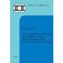 Das Verständnis der Heiligung des göttlichen Namens und des Reiches Gottes in der alten jüdischen Li, Fachbücher von Milena Jäger-Beux
