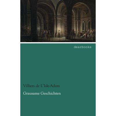 Grausame Geschichten, Taschenbuch von Villiers de L'Isle-Adam; Dearbooks, 978-3-95455-474-4