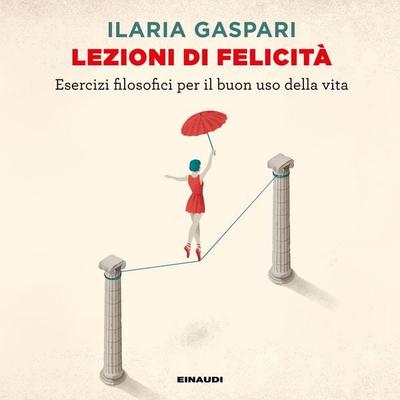 Lezioni di felicità - Ilaria Gaspari, Audio, 9788858491706