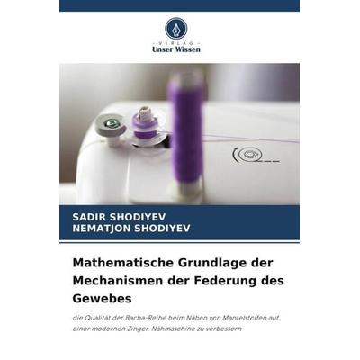 Mathematische Grundlage der Mechanismen der Federung des Gewebes, Taschenbuch von Sadir Shodiyev,Nematjon Shodiyev, Verlag Unser Wissen,