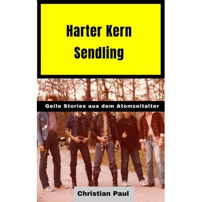 Harter Kern Sendling - 70er und 80er Jahre in Echtzeit, Taschenbuch von Christian Paul, Tredition, 978-3-347-63244-8