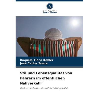 Stil und Lebensqualität von Fahrern im öffentlichen Nahverkehr, Taschenbuch von Raquele Tiana Kohler,José Carlos Souza, Verlag Unser Wissen,