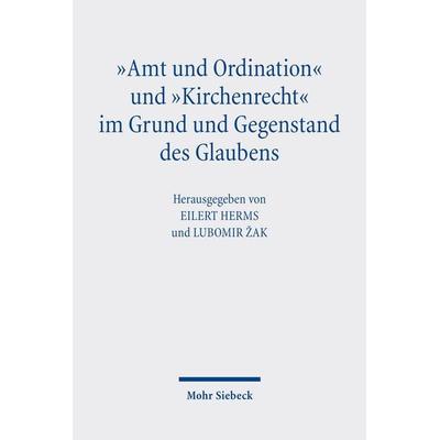'Amt und Ordination' und 'Kirchenrecht' im Grund und Gegenstand des Glaubens, Taschenbuch von , Mohr Siebeck, 978-3-16-162797-2