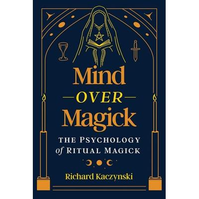 Mind over Magick, Taschenbuch von Richard Kaczynski, Inner Traditions Bear and Company, 978-1-64411-964-8