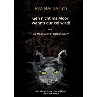Geh nicht ins Moor, wenn’s dunkel wird!, Taschenbuch von Eva Berberich, Tredition, 978-3-7345-6807-7
