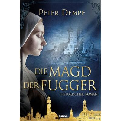 Die Magd der Fugger, Taschenbuch von Peter Dempf, Lübbe