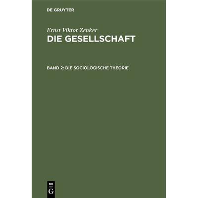 Die sociologische Theorie, Gebundene Ausgabe von Ernst Viktor Zenker, De Gruyter, 978-3-11-131620-8