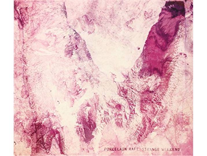 Porcelain Raft - Strange Weekend