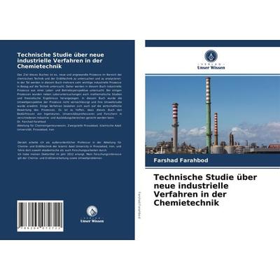 Technische Studie über neue industrielle Verfahren in der Chemietechnik, Taschenbuch von Farshad Farahbod, Verlag Unser Wissen, 978-620-4-07272-2