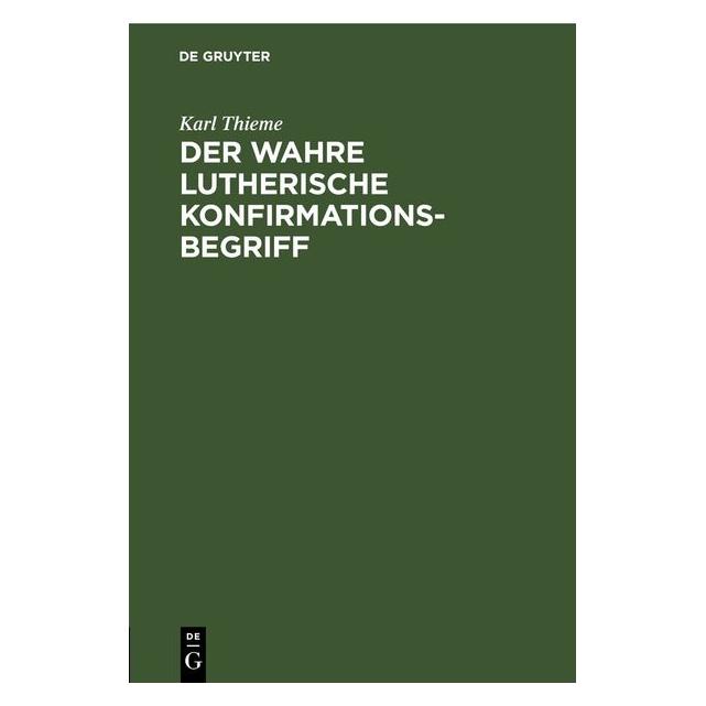 De Gruyter Thieme:Der wahre Lutherische Konfirmati (Deutsch, Hardcover, Karl Thieme) (67781744)
