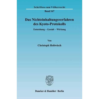 Das Nichteinhaltungsverfahren des Kyoto-Protokolls., Taschenbuch von Christoph Holtwisch, Duncker & Humblot, 978-3-428-12215-8