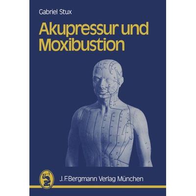 Akupressur und Moxibustion, Taschenbuch von G. Stux, Bergmann, J F, 978-3-642-93733-0