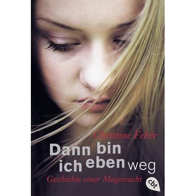 Dann bin ich eben weg, Taschenbuch von Christine Feher, Cbt