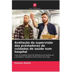 Avaliação da supervisão dos prestadores de cuidados de saúde num hospital, Fachbücher von Keraure Daniel