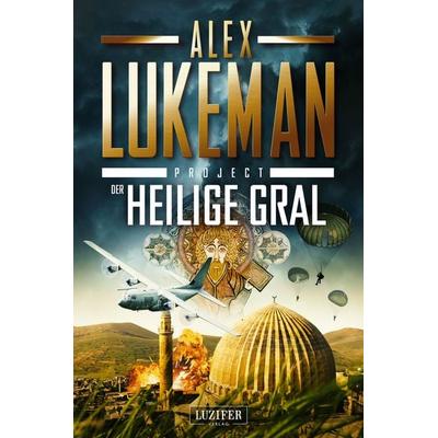 DER HEILIGE GRAL (Project 13), Taschenbuch von Alex Lukeman, Luzifer Verlag, 978-3-95835-830-0