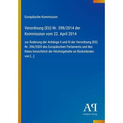 Verordnung (EU) Nr. 398/2014 der Kommission vom 22. April 2014, Taschenbuch von Europäische Kommission, Antiphon Verlag, 978-3-387-72131-7