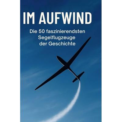 Im Aufwind, Gebundene Ausgabe von Ben Schmied, BoD - Books on Demand, 978-3-695-37015-3