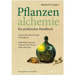 Pflanzenalchemie - Ein praktisches Handbuch, Ratgeber von Manfred M. Junius
