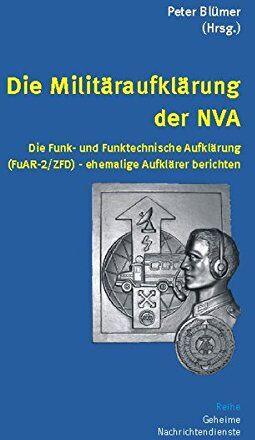 Peter Blümer - Die Militäraufklärung der NVA: Die Funk- und Funktechnische Aufklärung (FuAR-2/ZFD) - ehemalige Aufklärer berichten (Geheime Nachrichtendienste) - Preis vom 02.10.2026 23:42:20 h