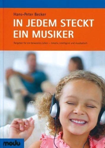 Becker Hans-Peter - In jedem steckt ein Musiker: Ratgeber für ein bewusstes Leben - kreativ, intelligent und musikalisch - Preis vom 09.10.2026 07:28:09 h