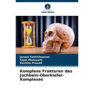 Komplexe Frakturen des Jochbein-Oberkiefer-Komplexes, Taschenbuch von Jenani Sathishwaran,Sejal Munoyath,Kavitha Prasad, Verlag Unser Wissen,