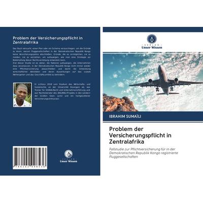 Problem der Versicherungspflicht in Zentralafrika, Taschenbuch von Ibrahim Sumaïli, Verlag Unser Wissen, 978-620-2-99853-6