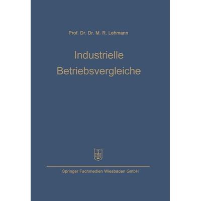 Industrielle Betriebsvergleiche, Taschenbuch von Max Rudolf Lehmann, Betriebswirtschaftlicher Verlag Gabler, 978-3-663-14696-4