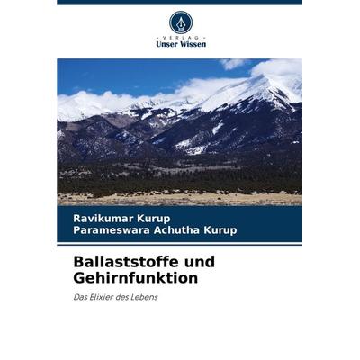Ballaststoffe und Gehirnfunktion, Taschenbuch von Ravikumar Kurup,Parameswara Achutha Kurup, Verlag Unser Wissen, 978-620-4-83901-1
