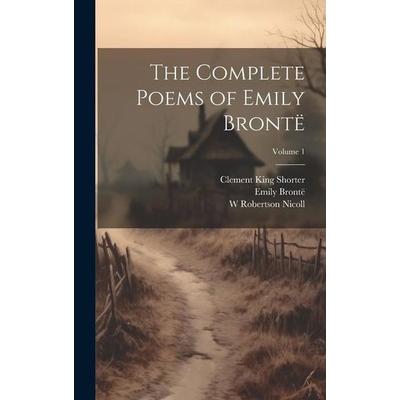 The Complete Poems of Emily Brontë; Volume 1, Gebundene Ausgabe von Clement King Shorter,W Robertson Nicoll,Emily Bronte, Creative Media Partners,