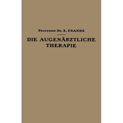 Die Augenärztliche Therapie, Taschenbuch von Ernst Franke, Springer Berlin, 978-3-642-98670-3