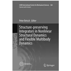 Structure-preserving Integrators in Nonlinear Structural Dynamics and Flexible Multibody Dynamics, Fachbücher von Peter Betsch