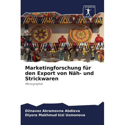 Marketingforschung für den Export von Näh- und Strickwaren, Taschenbuch von Dilnavoz Akramovna Abdieva,Diyora Makhmud kizi Usmonova, Sciencia Scripts,