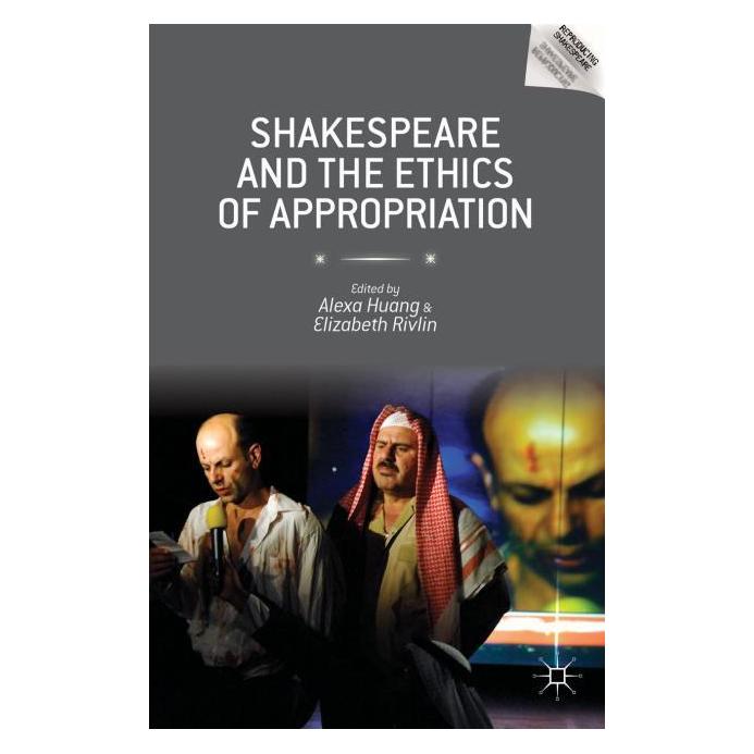 Palgrave Macmillan Shakespeare and the Ethics of Appropria (Englisch, Hardcover, Alexa Huang, Elizabeth Rivlin) (63304464)