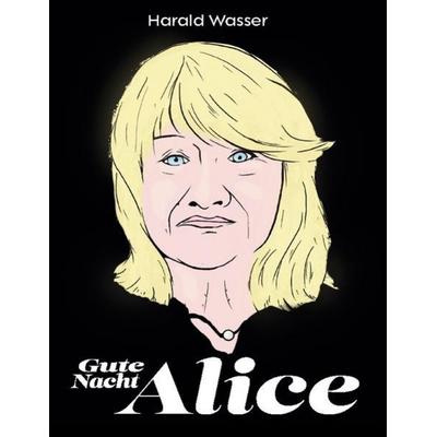 Gute Nacht, Alice!, Taschenbuch von Harald Wasser, BoD – Books on Demand, 978-3-7557-1446-0