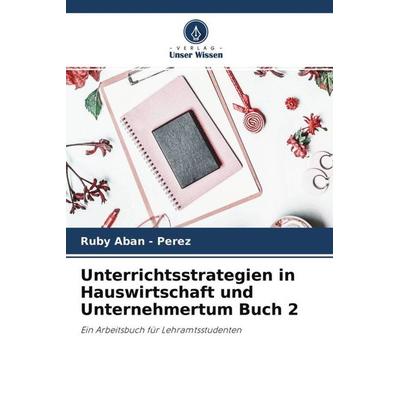 Unterrichtsstrategien in Hauswirtschaft und Unternehmertum Buch 2, Taschenbuch von Ruby Aban-Perez, Verlag Unser Wissen, 978-620-4-61186-0