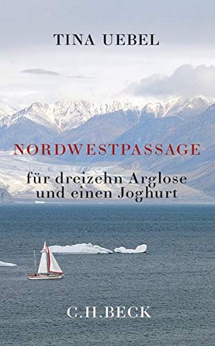 Tina Uebel - Nordwestpassage für 13 Arglose und einen Joghurt - Preis vom 12.10.2026 11:37:12 h
