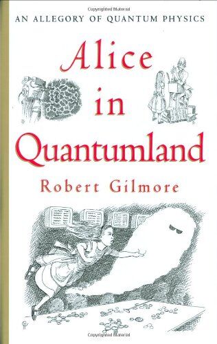 Robert Gilmore - Alice in Quantumland: An Allegory of Quantum Physics - Preis vom 10.10.2026 11:48:34 h
