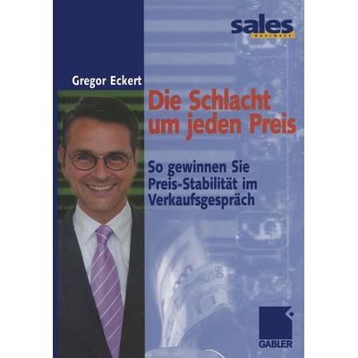 Die Schlacht um jeden Preis, Taschenbuch von Gregor Eckert, Betriebswirtschaftlicher Verlag Gabler, 978-3-322-86966-1