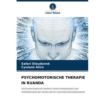 Psychomotorische Therapie in Ruanda, Taschenbuch von SAFARI Dieudonné,Cyuzuzo Alice, Verlag Unser Wissen, 978-620-7-86298-6