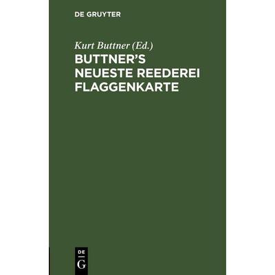 Buttner's Neueste Reederei Flaggenkarte, Gebundene Ausgabe von , De Gruyter Oldenbourg, 978-3-11-244649-2