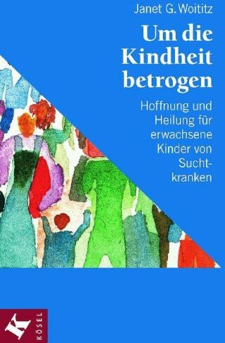 Woititz, Janet G. - Um die Kindheit betrogen: Hoffnung und Heilung für erwachsene Kinder von Suchtkranken - Preis vom 30.09.2026 22:30:23 h