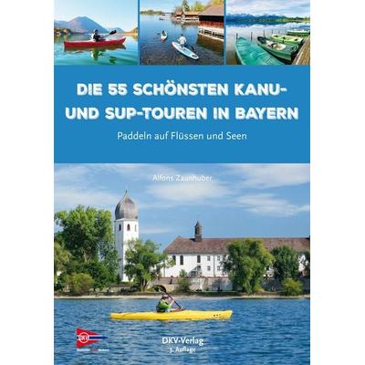 Die 55 schönsten Kanu- und SUP-Touren in Bayern, Taschenbuch von Alfons Zaunhuber, Deutscher Kanu-Verband, 978-3-96806-032-3