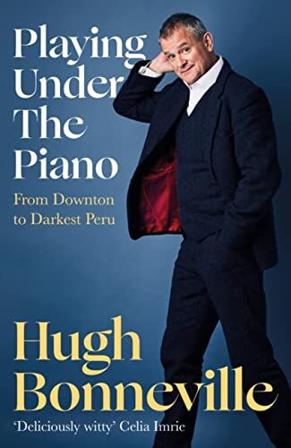 Hugh Bonneville - Playing Under the Piano: 'Comedy gold' Sunday Times: From Downton to Darkest Peru - Preis vom 13.10.2026 19:28:25 h