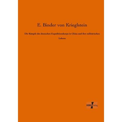 Die Kämpfe des deutschen Expeditionskorps in China und ihre militärischen Lehren, Taschenbuch von E. Binder Krieglstein, BoD - Books on Demand,