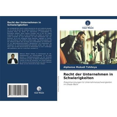 Recht der Unternehmen in Schwierigkeiten, Taschenbuch von Alphonse Mukadi Tshiteya, Verlag Unser Wissen, 978-620-4-44882-4