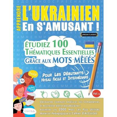 APPRENDRE L'UKRAINIEN EN S'AMUSANT - POUR LES DÉBUTANTS, Taschenbuch von Linguas Classics, Linguas Classics