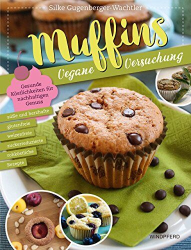 Silke Gugenberger-Wachtler - Muffins – Vegane Versuchung: Gesunde Köstlichkeiten für nachhaltigen Genuss - Preis vom 05.10.2026 03:47:11 h