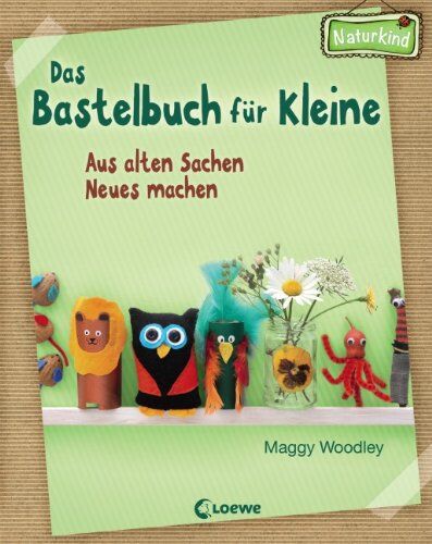 Maggy Woodley - Das Bastelbuch für Kleine: Aus alten Sachen Neues machen - Preis vom 18.10.2026 19:22:15 h