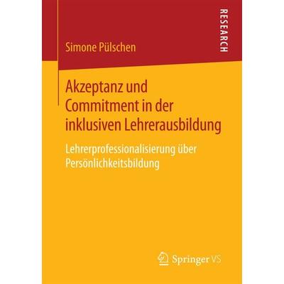 Akzeptanz und Commitment in der inklusiven Lehrerausbildung, Taschenbuch von Simone Pülschen, Springer Fachmedien Wiesbaden GmbH, 978-3-658-11971-3