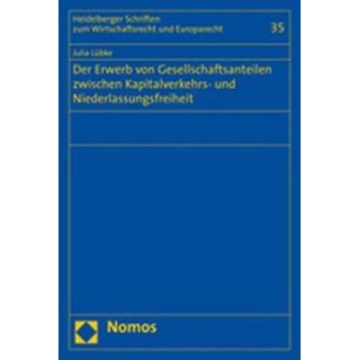 Der Erwerb von Gesellschaftsanteilen zwischen Kapitalverkehrs- und Niederlassungsfreiheit, Taschenbuch von Julia Lübke, Nomos, 978-3-8329-2200-9